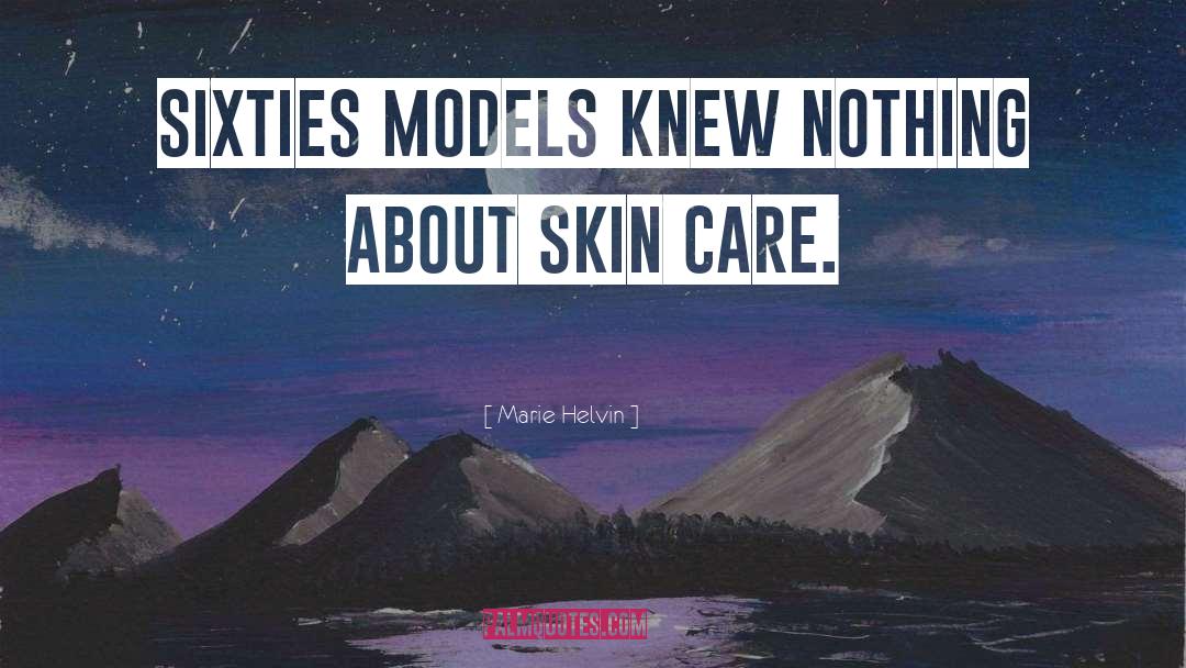 Marie Helvin Quotes: Sixties models knew nothing about