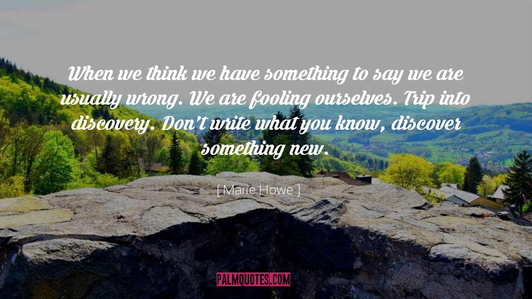 Marie Howe Quotes: When we think we have
