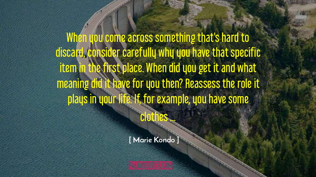 Marie Kondo Quotes: When you come across something
