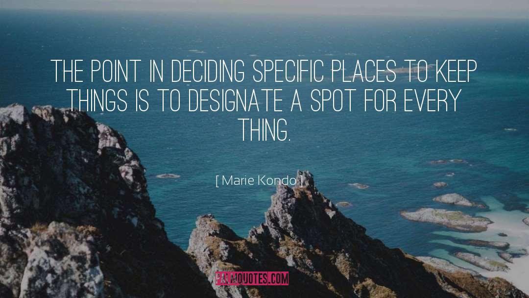 Marie Kondo Quotes: The point in deciding specific