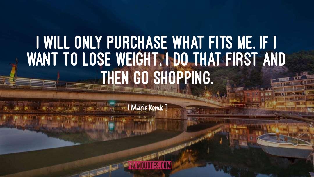 Marie Kondo Quotes: I will only purchase what