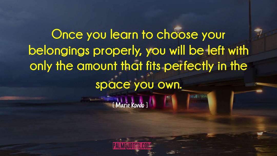 Marie Kondo Quotes: Once you learn to choose