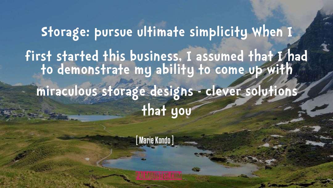 Marie Kondo Quotes: Storage: pursue ultimate simplicity When