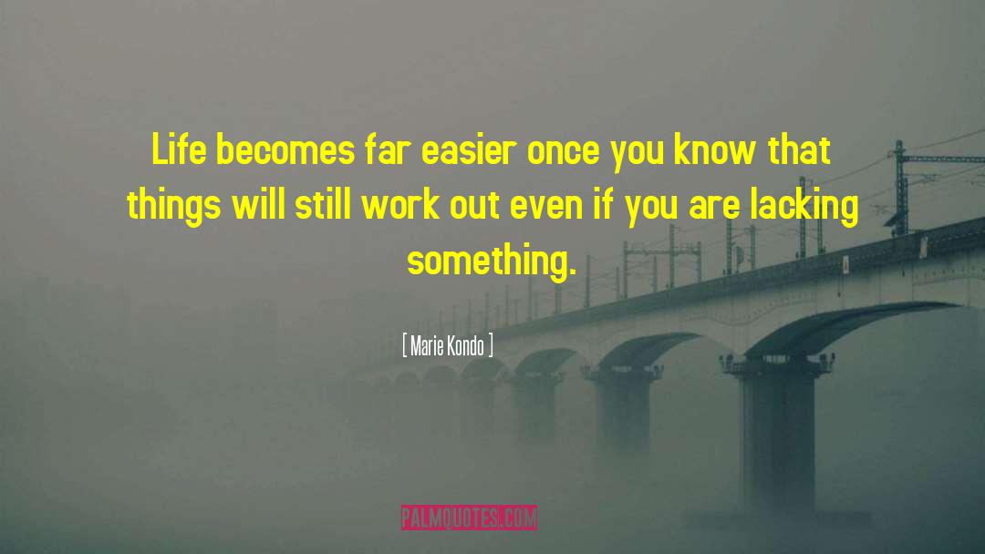 Marie Kondo Quotes: Life becomes far easier once