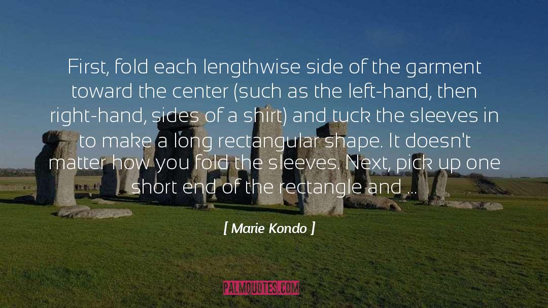 Marie Kondo Quotes: First, fold each lengthwise side