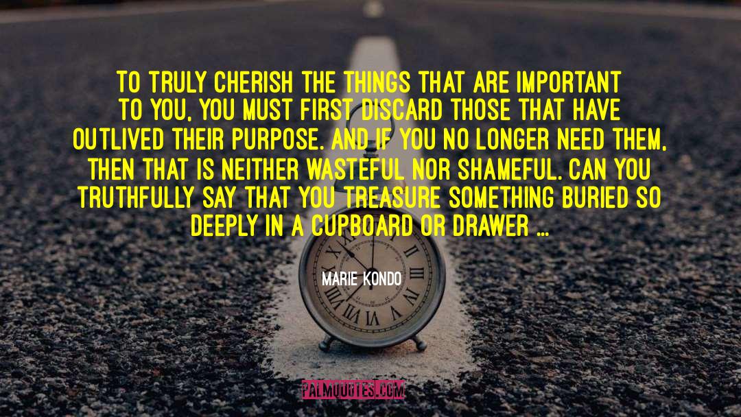 Marie Kondo Quotes: To truly cherish the things