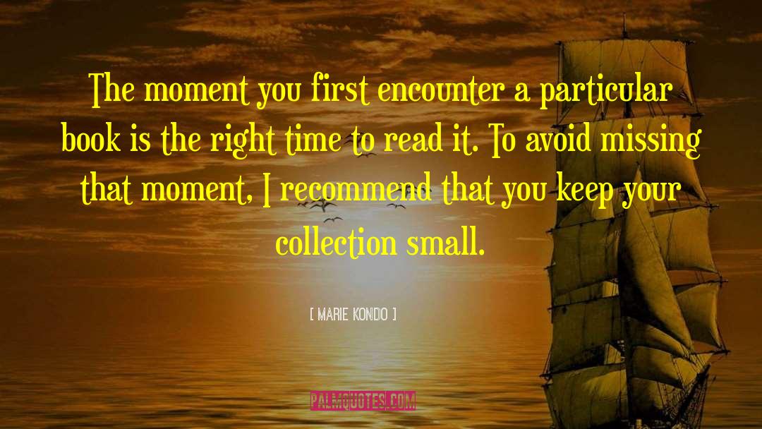 Marie Kondo Quotes: The moment you first encounter