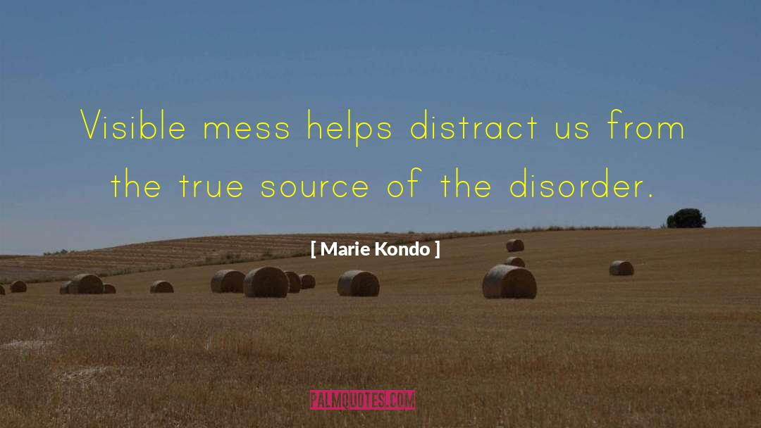 Marie Kondo Quotes: Visible mess helps distract us