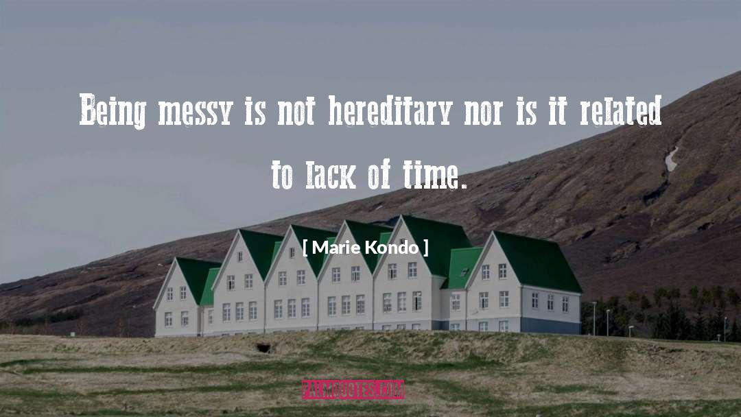 Marie Kondo Quotes: Being messy is not hereditary