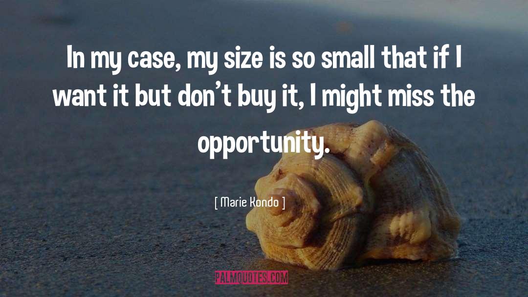 Marie Kondo Quotes: In my case, my size