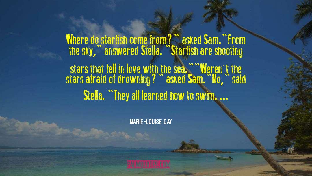 Marie-Louise Gay Quotes: Where do starfish come from?