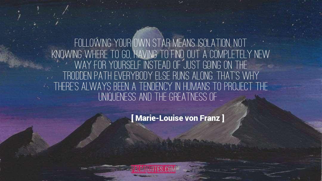 Marie-Louise Von Franz Quotes: Following your own star means