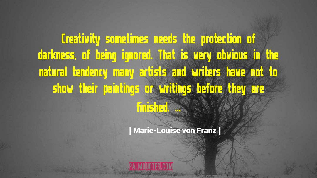 Marie-Louise Von Franz Quotes: Creativity sometimes needs the protection