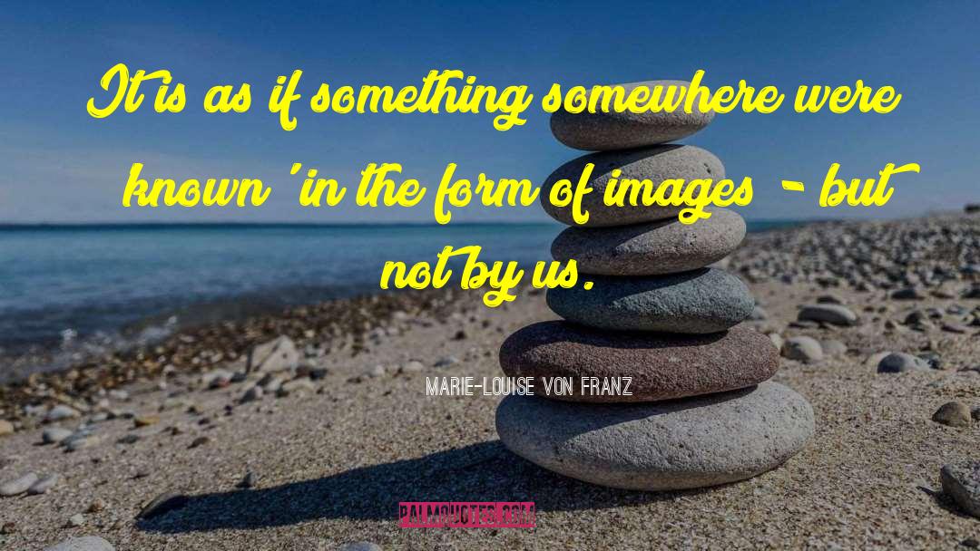 Marie-Louise Von Franz Quotes: It is as if something