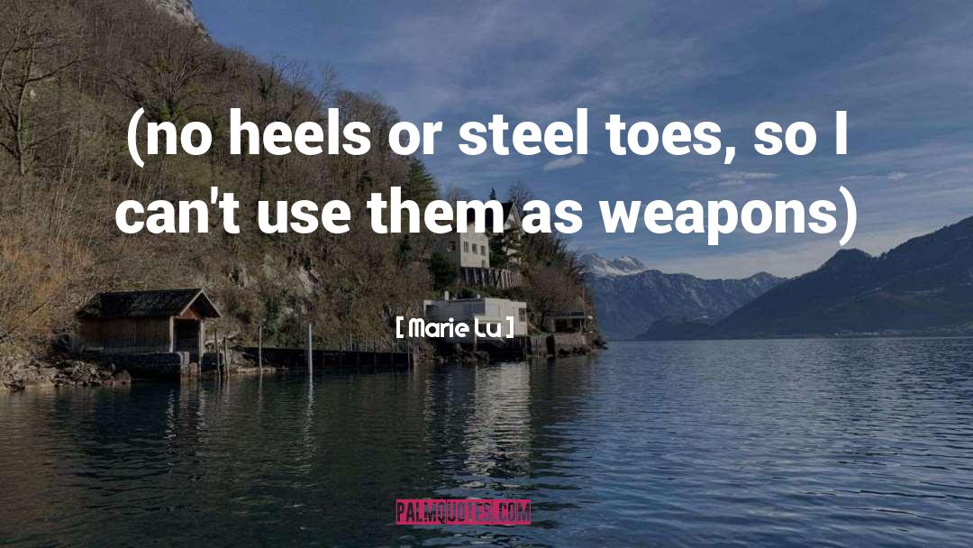 Marie Lu Quotes: (no heels or steel toes,