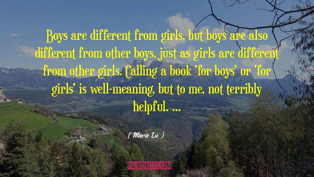 Marie Lu Quotes: Boys are different from girls,