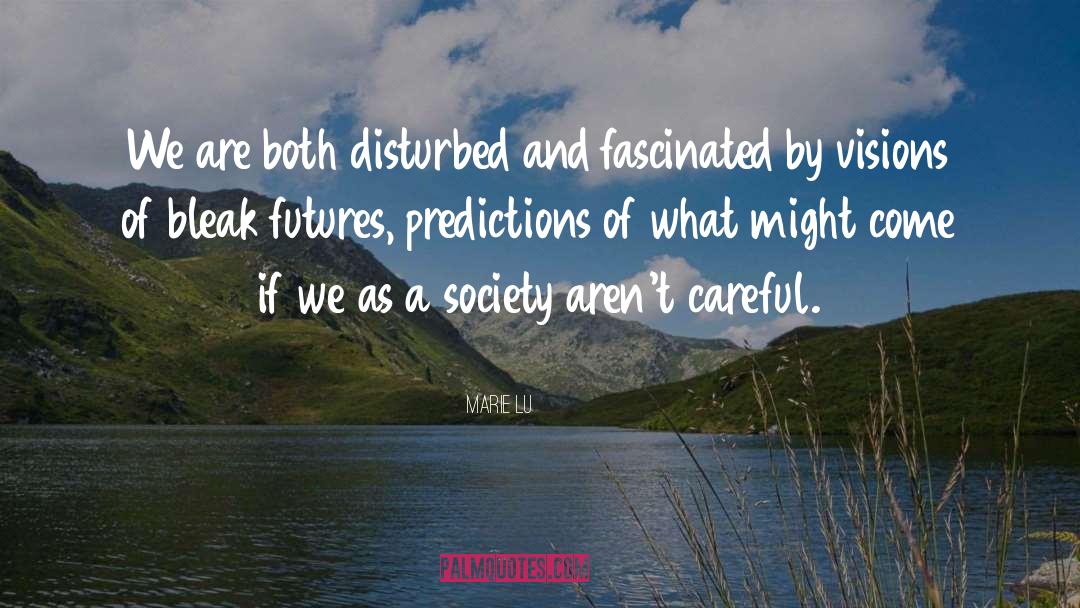 Marie Lu Quotes: We are both disturbed and