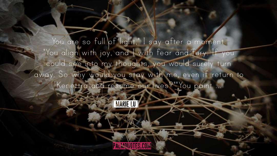 Marie Lu Quotes: You are so full of