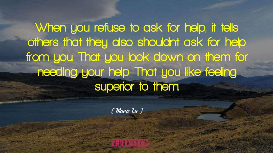 Marie Lu Quotes: When you refuse to ask