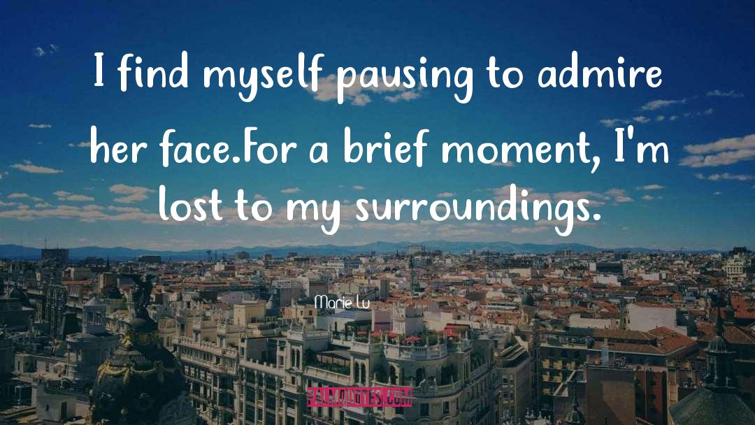 Marie Lu Quotes: I find myself pausing to