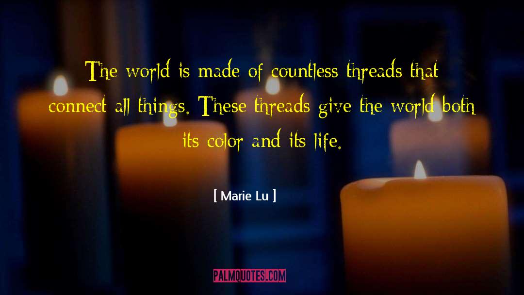 Marie Lu Quotes: The world is made of