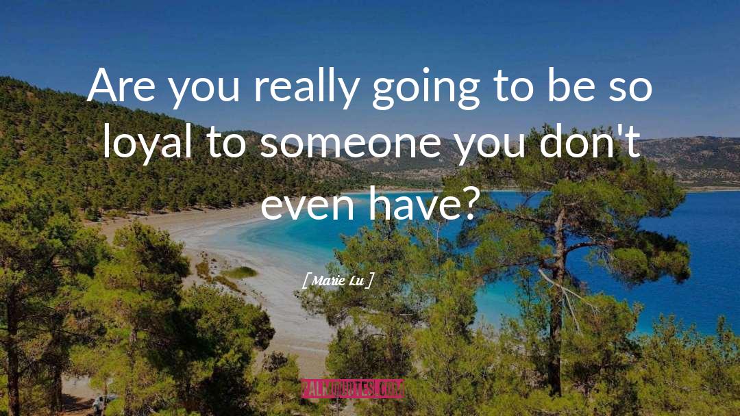 Marie Lu Quotes: Are you really going to