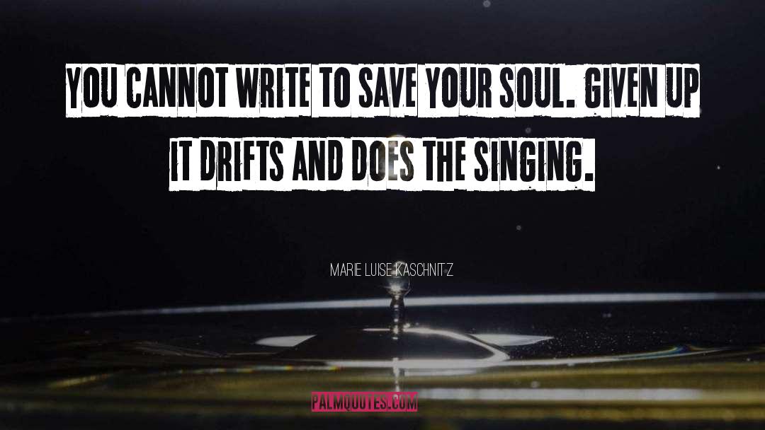 Marie Luise Kaschnitz Quotes: You cannot write to save