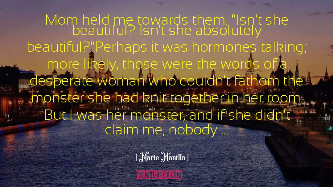 Marie Manilla Quotes: Mom held me towards them.