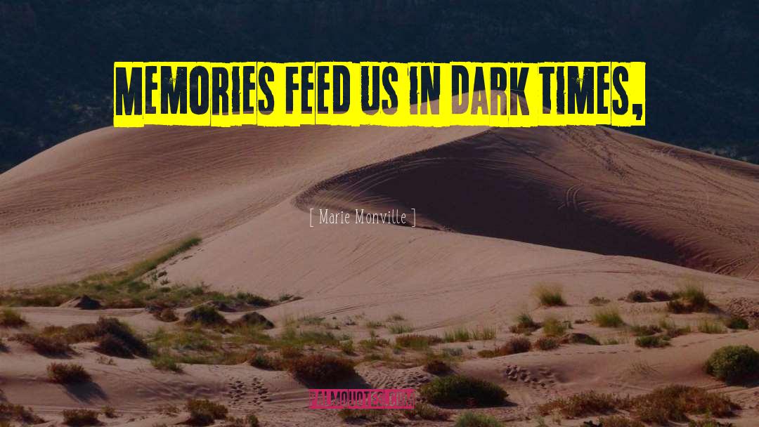 Marie Monville Quotes: Memories feed us in dark