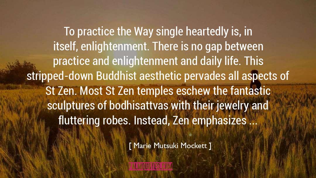 Marie Mutsuki Mockett Quotes: To practice the Way single