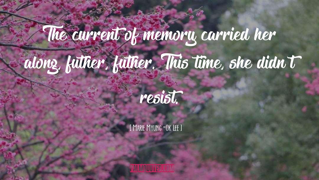 Marie Myung-Ok Lee Quotes: The current of memory carried
