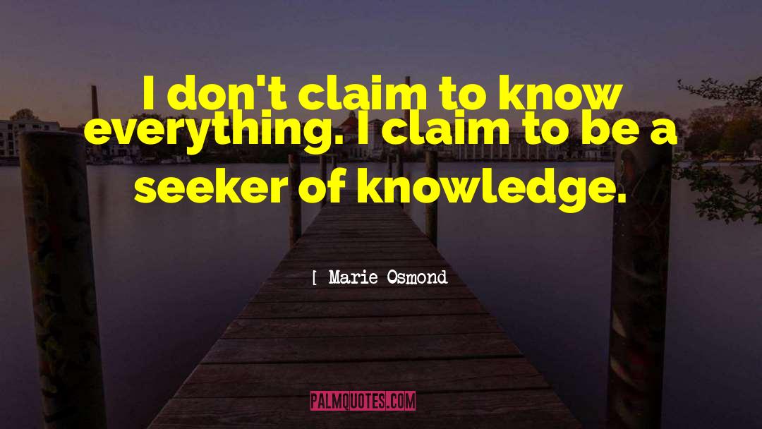Marie Osmond Quotes: I don't claim to know