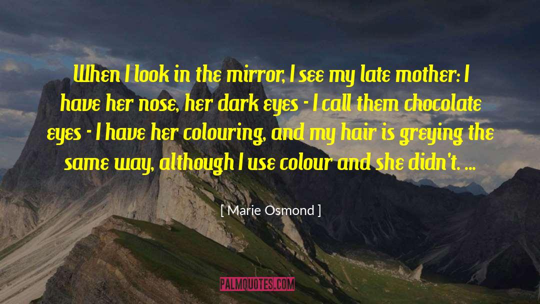 Marie Osmond Quotes: When I look in the
