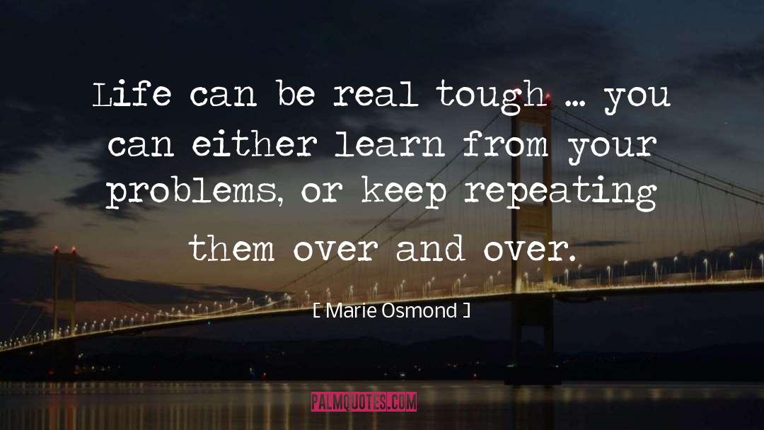 Marie Osmond Quotes: Life can be real tough