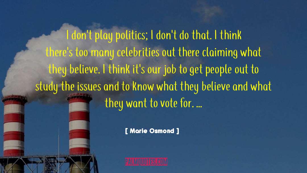 Marie Osmond Quotes: I don't play politics; I