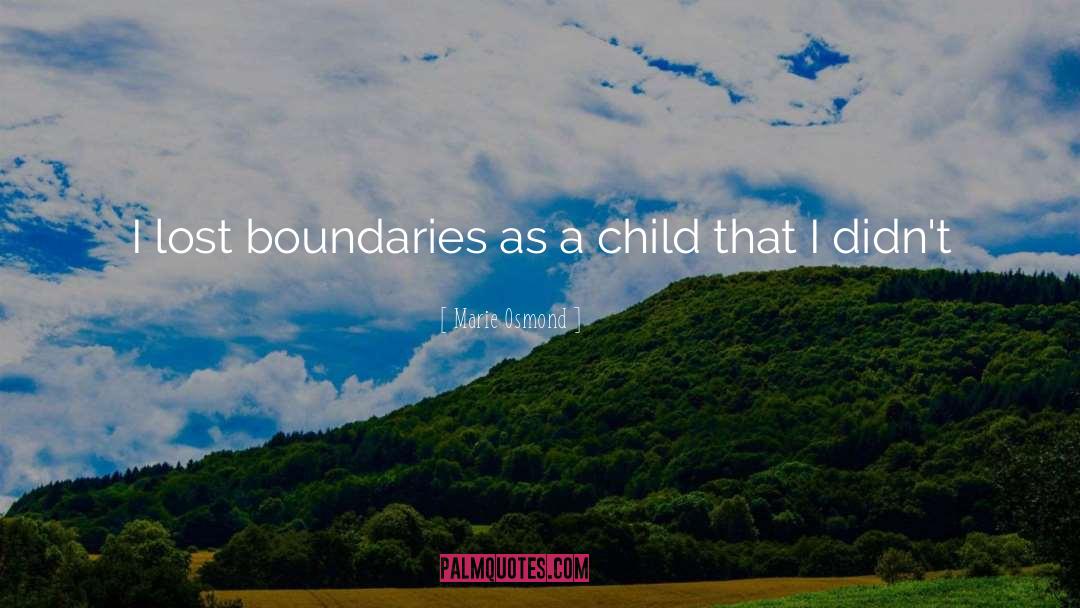 Marie Osmond Quotes: I lost boundaries as a