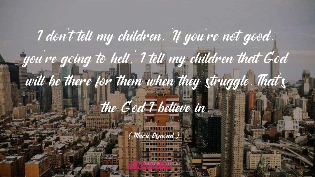 Marie Osmond Quotes: I don't tell my children,