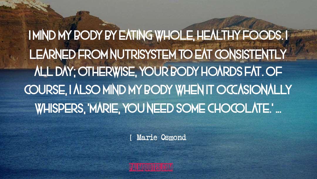 Marie Osmond Quotes: I mind my body by
