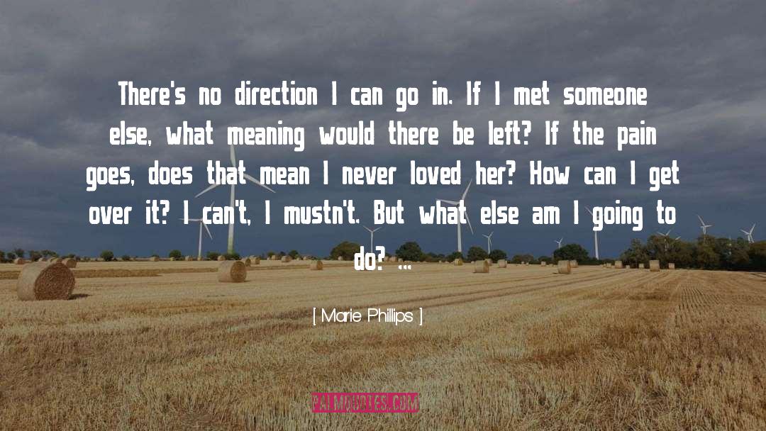 Marie Phillips Quotes: There's no direction I can