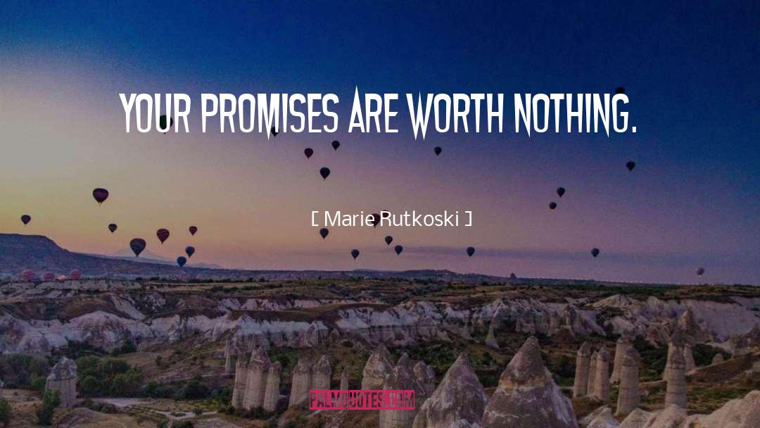 Marie Rutkoski Quotes: Your promises are worth nothing.