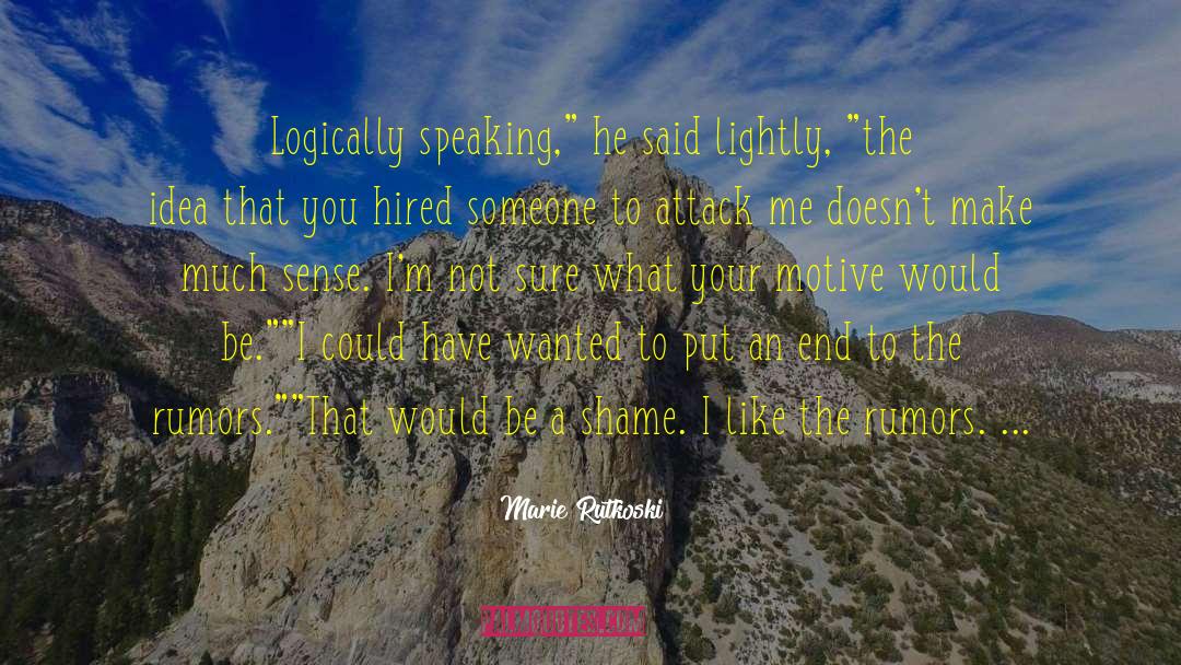 Marie Rutkoski Quotes: Logically speaking,