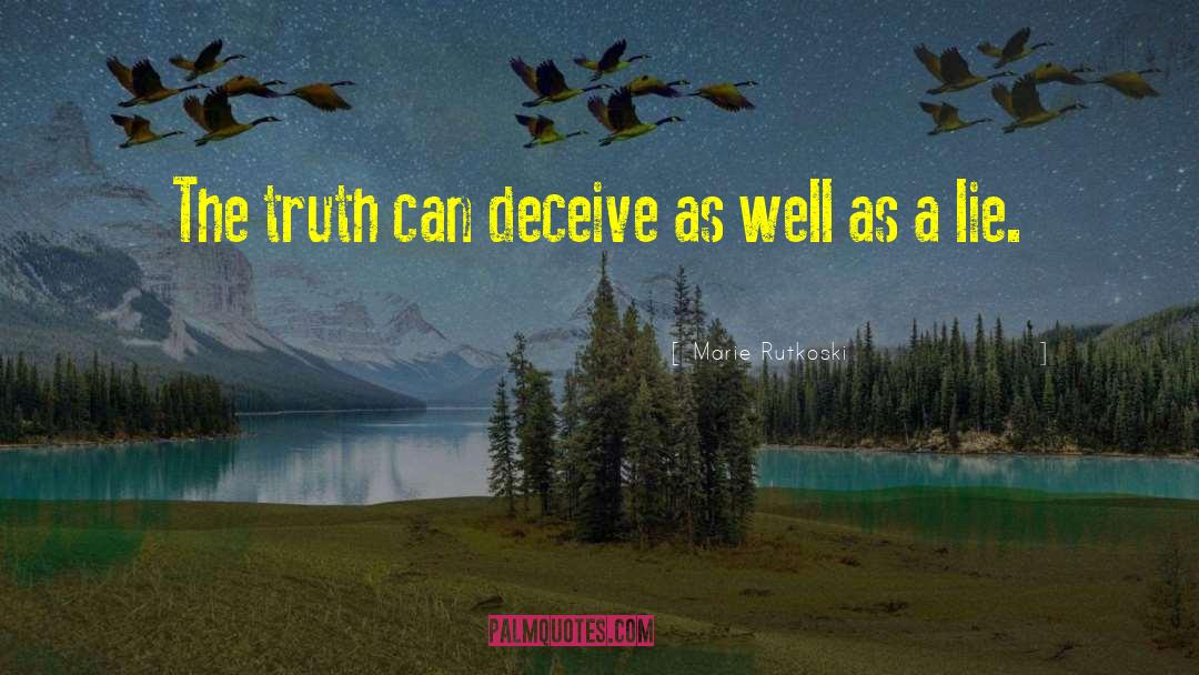Marie Rutkoski Quotes: The truth can deceive as