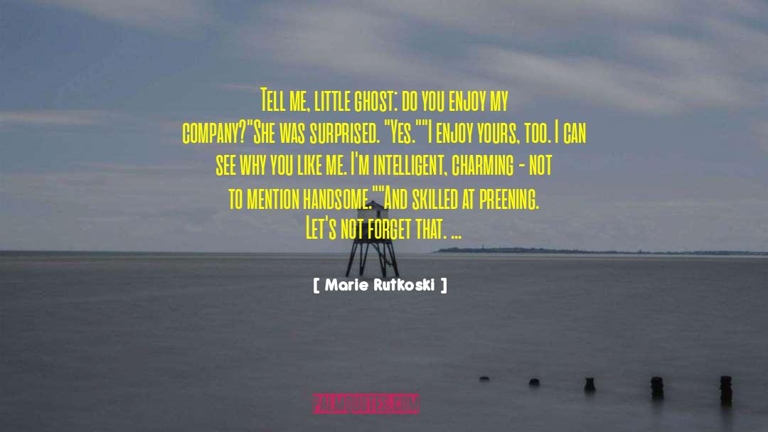 Marie Rutkoski Quotes: Tell me, little ghost: do