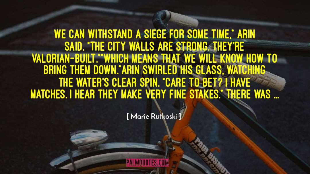 Marie Rutkoski Quotes: We can withstand a siege