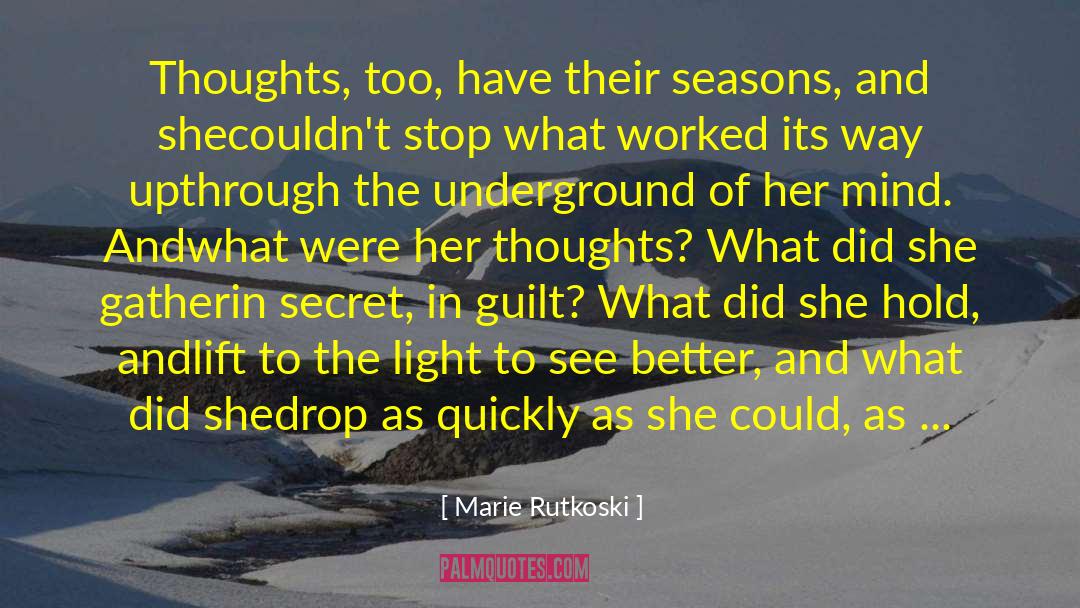Marie Rutkoski Quotes: Thoughts, too, have their seasons,