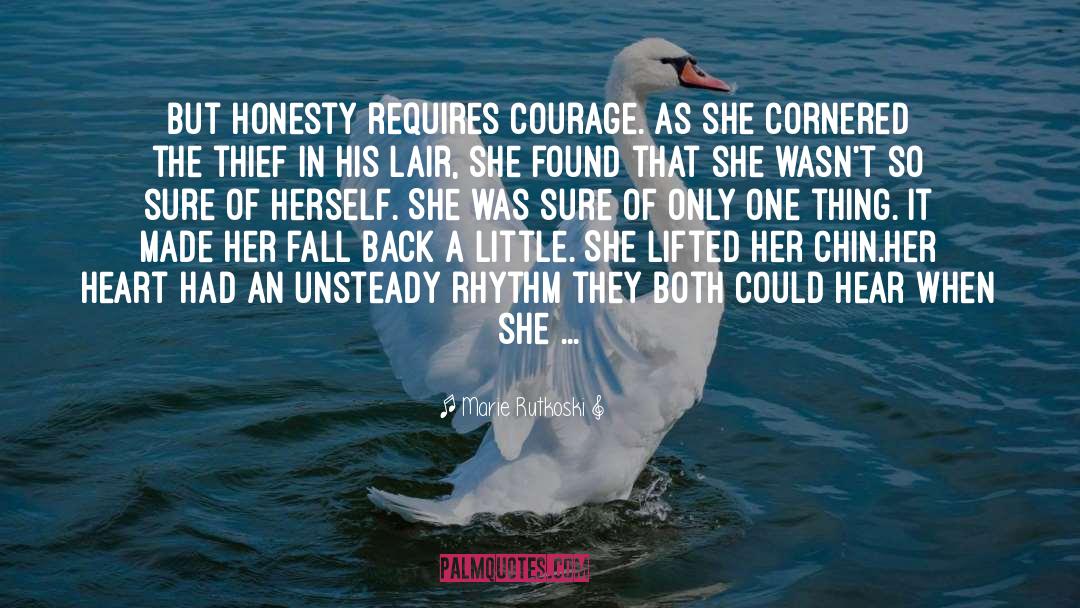 Marie Rutkoski Quotes: But honesty requires courage. As