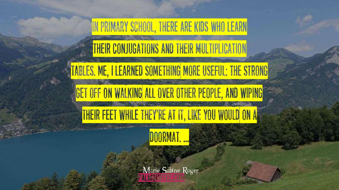 Marie Sabine Roger Quotes: In primary school, there are