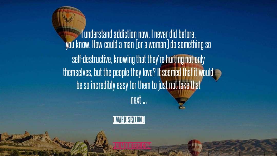 Marie Sexton Quotes: I understand addiction now. I