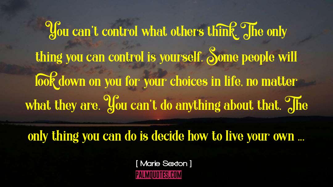 Marie Sexton Quotes: You can't control what others