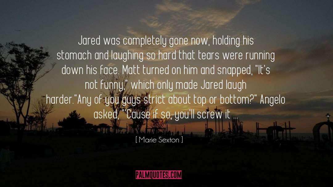 Marie Sexton Quotes: Jared was completely gone now,